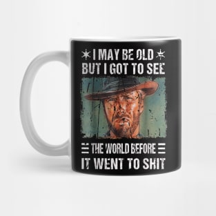 I May Be Old But Got To See The World Before It Went So Shit Mug